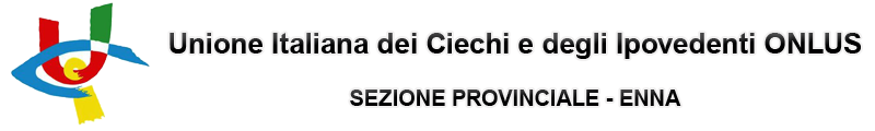 Unione Italiana dei Ciechi e degli Ipovedenti onlus - Sezione Provinciale - Enna